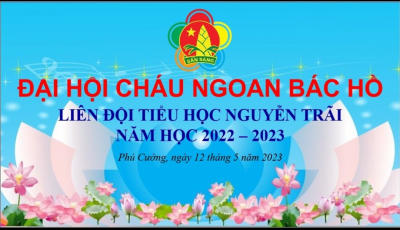 Liên đội TH Nguyễn Trãi tổ chức thành công Đại hội cháu ngoan Bác Hồ năm học 2022 - 2023