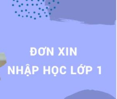 Đơn xin xét tuyển vào lớp một - Năm học 2024-2025