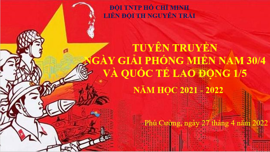 Tuyên truyền, giáo dục cho học sinh ý nghĩa của ngày Giải phóng Miền Nam, thống nhất đất nước 30/4 và Ngày Quốc tế lao động 01/5.